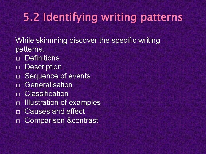 5. 2 Identifying writing patterns While skimming discover the specific writing patterns: � Definitions