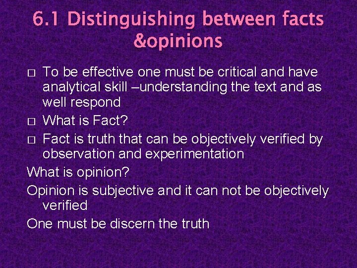 6. 1 Distinguishing between facts &opinions To be effective one must be critical and