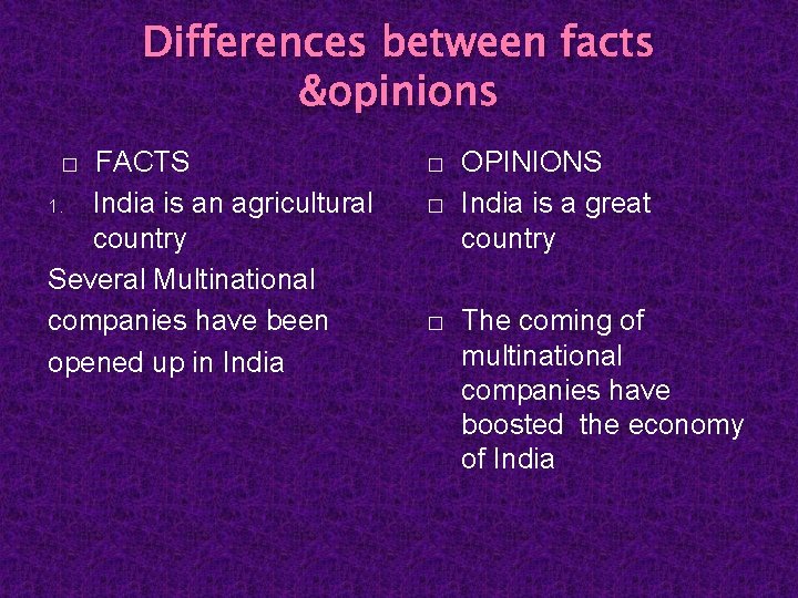 Differences between facts &opinions FACTS 1. India is an agricultural country Several Multinational companies