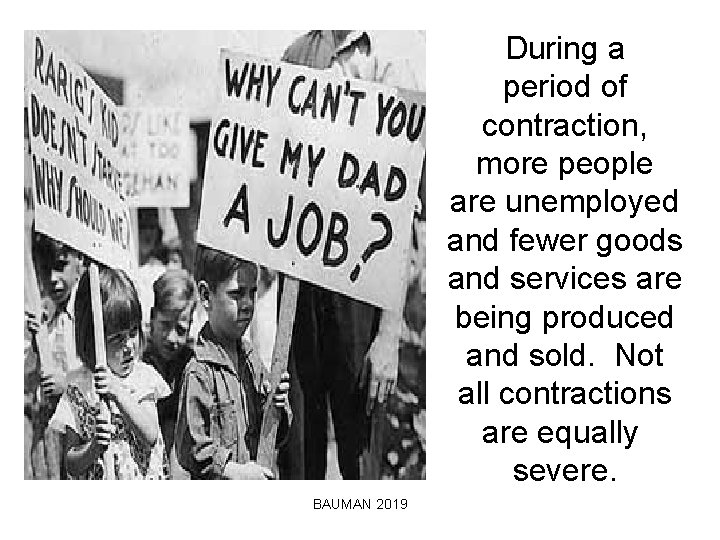 During a period of contraction, more people are unemployed and fewer goods and services