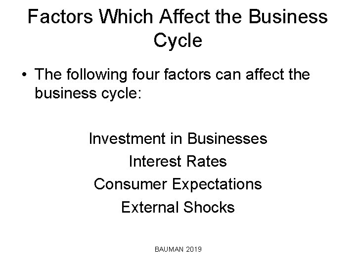 Factors Which Affect the Business Cycle • The following four factors can affect the