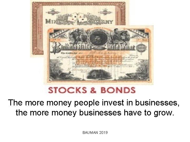 The more money people invest in businesses, the more money businesses have to grow.
