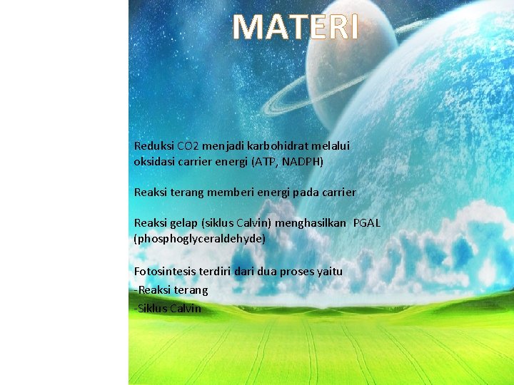 MATERI Reduksi CO 2 menjadi karbohidrat melalui oksidasi carrier energi (ATP, NADPH) Reaksi terang