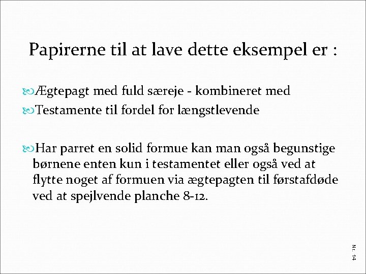 Papirerne til at lave dette eksempel er : Ægtepagt med fuld særeje - kombineret