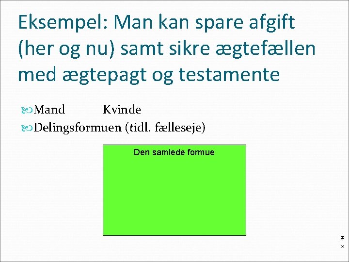 Eksempel: Man kan spare afgift (her og nu) samt sikre ægtefællen med ægtepagt og