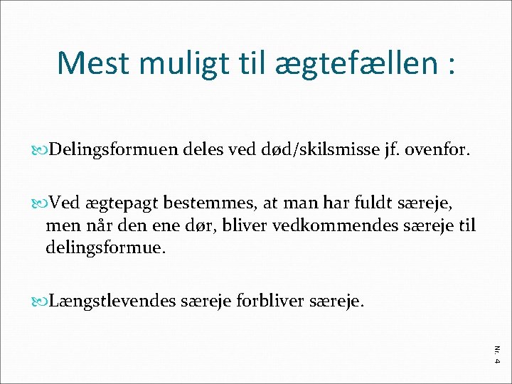 Mest muligt til ægtefællen : Delingsformuen deles ved død/skilsmisse jf. ovenfor. Ved ægtepagt bestemmes,