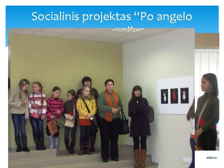 Socialinis projektas “Po angelo sparnu” Pasveikinome neįgaliuosius jų parodos atidarymo metu. 14 6/6/2021 