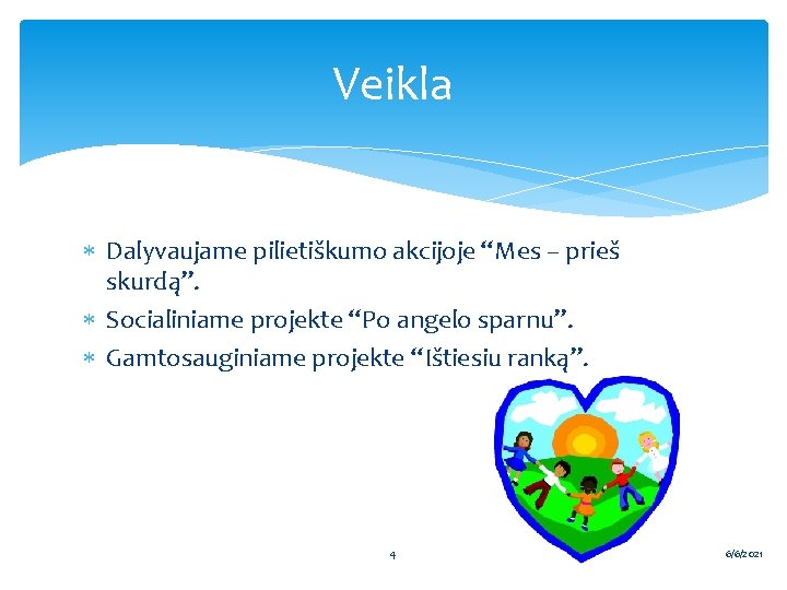 Veikla Dalyvaujame pilietiškumo akcijoje “Mes – prieš skurdą”. Socialiniame projekte “Po angelo sparnu”. Gamtosauginiame