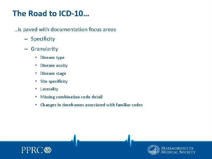 The Road to ICD-10… …is paved with documentation focus areas – Specificity – Granularity