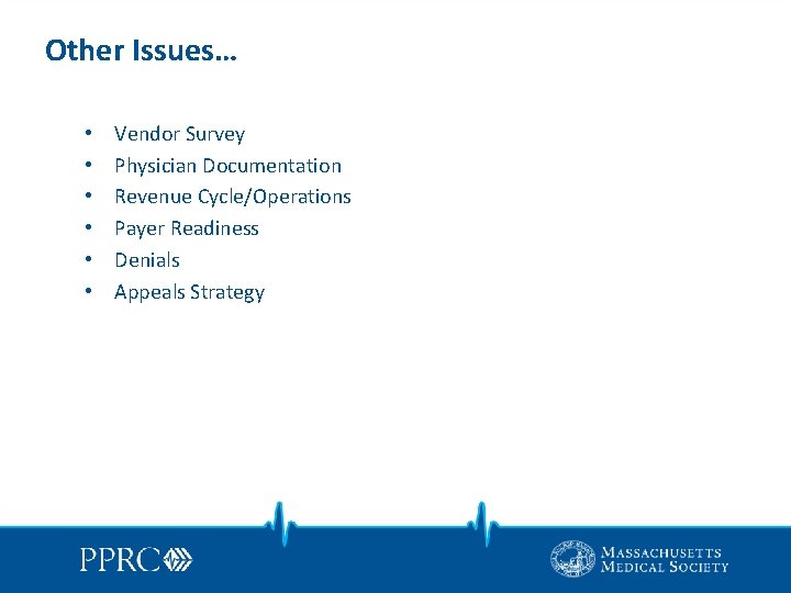 Other Issues… • • • Vendor Survey Physician Documentation Revenue Cycle/Operations Payer Readiness Denials