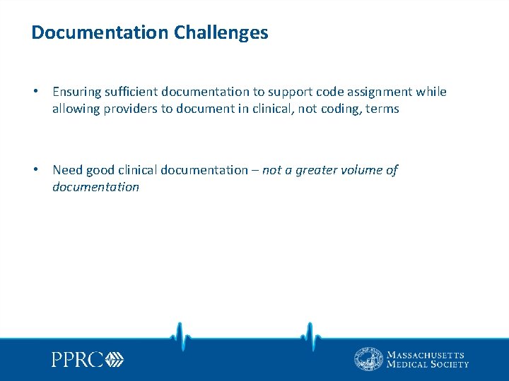 Documentation Challenges • Ensuring sufficient documentation to support code assignment while allowing providers to