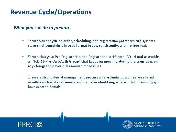 Revenue Cycle/Operations What you can do to prepare: • Ensure your physician order, scheduling,