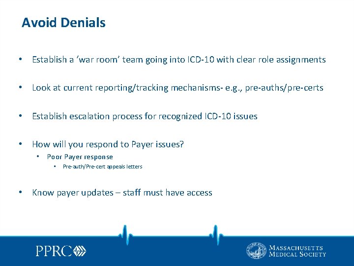 Avoid Denials • Establish a ‘war room’ team going into ICD-10 with clear role