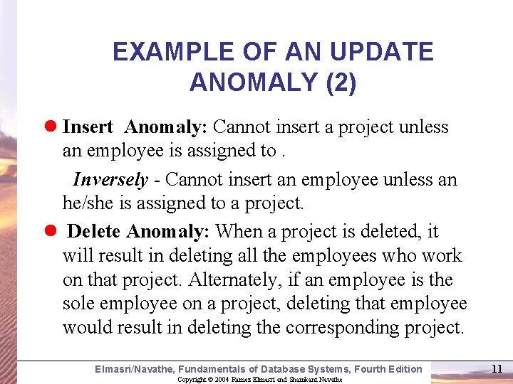 EXAMPLE OF AN UPDATE ANOMALY (2) l Insert Anomaly: Cannot insert a project unless