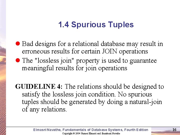 1. 4 Spurious Tuples l Bad designs for a relational database may result in
