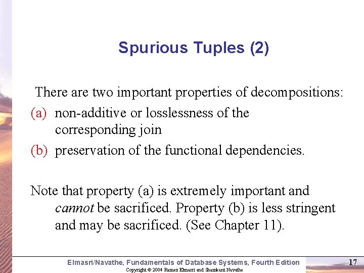 Spurious Tuples (2) There are two important properties of decompositions: (a) non-additive or losslessness