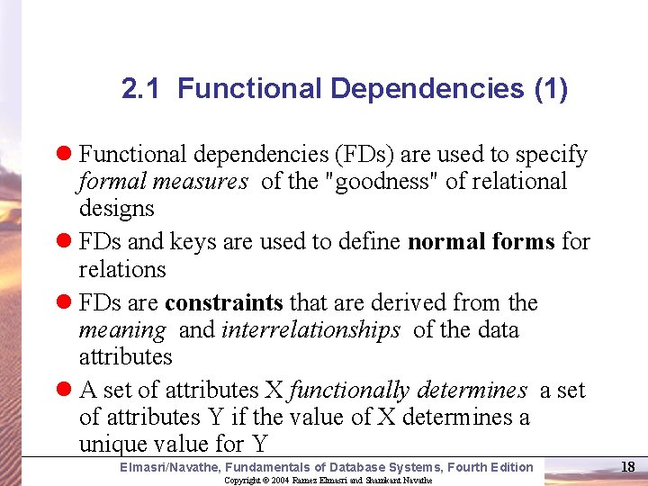 2. 1 Functional Dependencies (1) l Functional dependencies (FDs) are used to specify formal