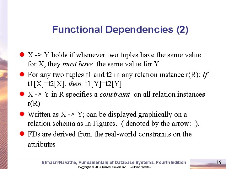 Functional Dependencies (2) l X -> Y holds if whenever two tuples have the
