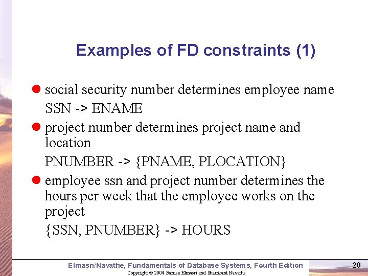 Examples of FD constraints (1) l social security number determines employee name SSN ->