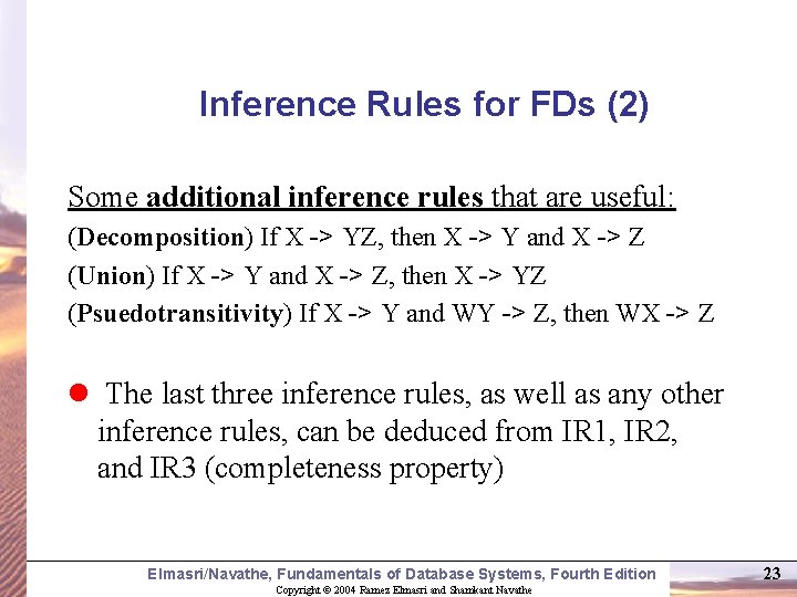 Inference Rules for FDs (2) Some additional inference rules that are useful: (Decomposition) If