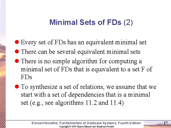 Minimal Sets of FDs (2) l Every set of FDs has an equivalent minimal
