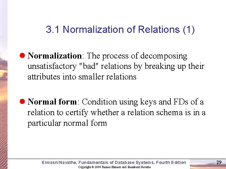 3. 1 Normalization of Relations (1) l Normalization: The process of decomposing unsatisfactory "bad"