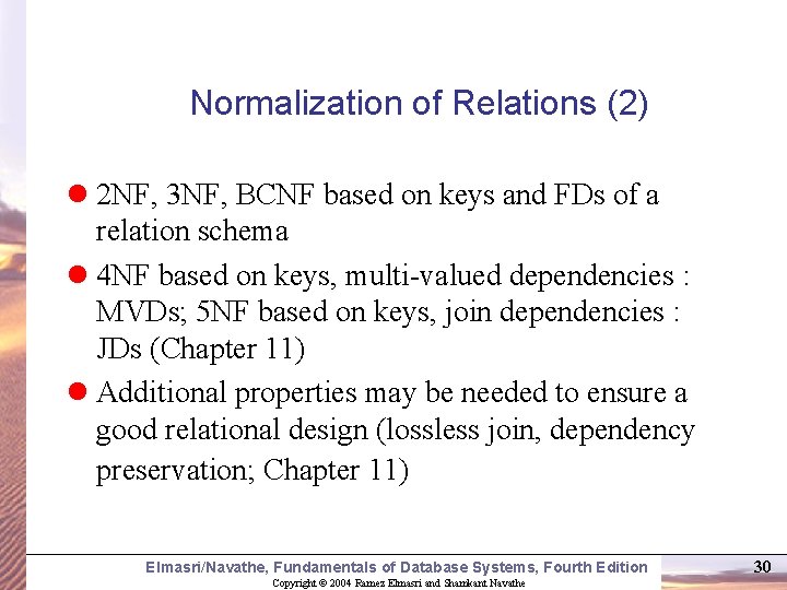 Normalization of Relations (2) l 2 NF, 3 NF, BCNF based on keys and