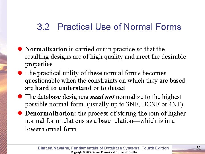 3. 2 Practical Use of Normal Forms l Normalization is carried out in practice