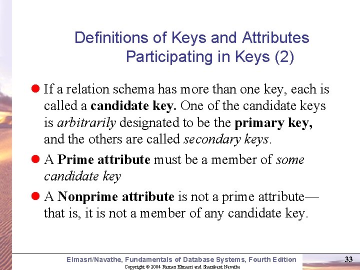 Definitions of Keys and Attributes Participating in Keys (2) l If a relation schema