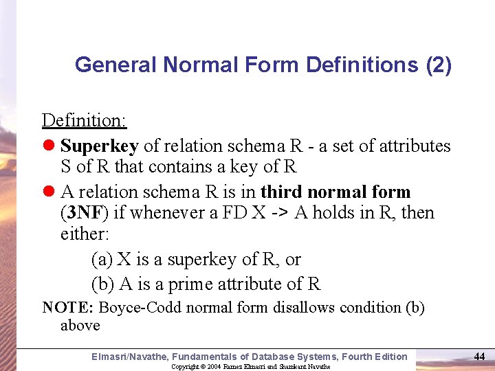 General Normal Form Definitions (2) Definition: l Superkey of relation schema R - a