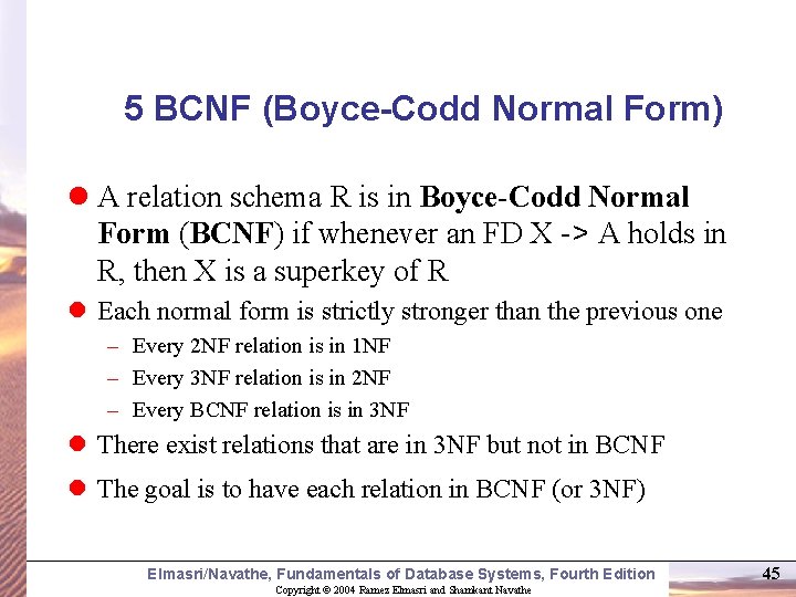 5 BCNF (Boyce-Codd Normal Form) l A relation schema R is in Boyce-Codd Normal