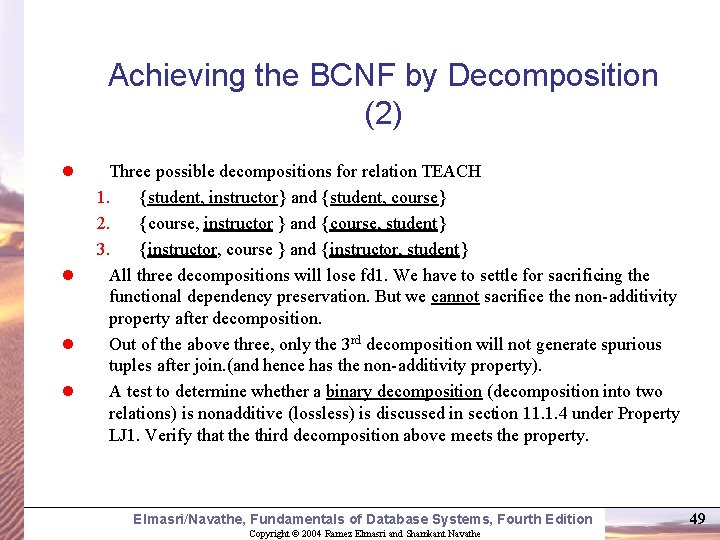 Achieving the BCNF by Decomposition (2) l l Three possible decompositions for relation TEACH