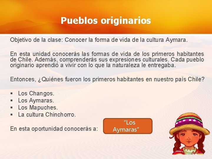 Pueblos originarios Objetivo de la clase: Conocer la forma de vida de la cultura Pueblos originarios Objetivo de la clase: Conocer la forma de vida de la cultura