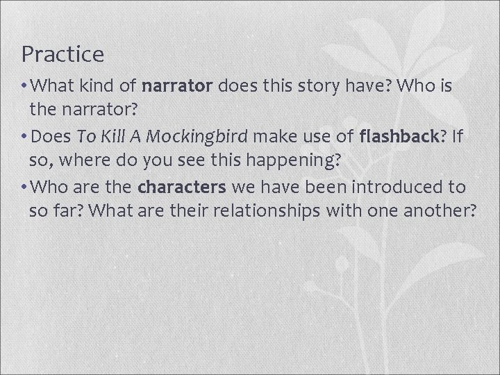 Practice • What kind of narrator does this story have? Who is the narrator?