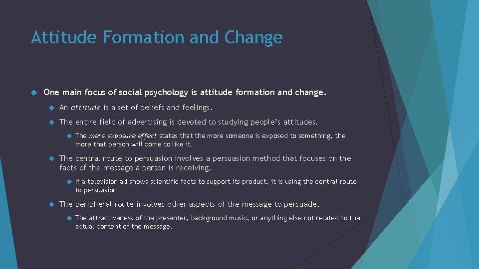 Attitude Formation and Change One main focus of social psychology is attitude formation and