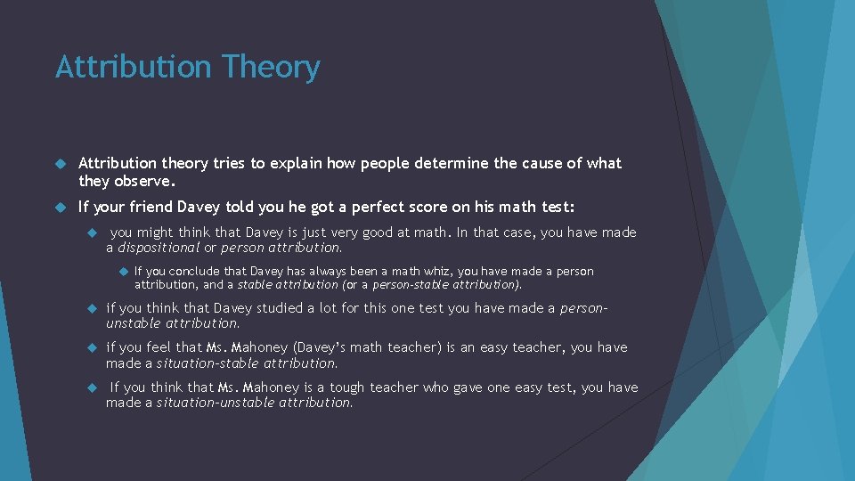 Attribution Theory Attribution theory tries to explain how people determine the cause of what