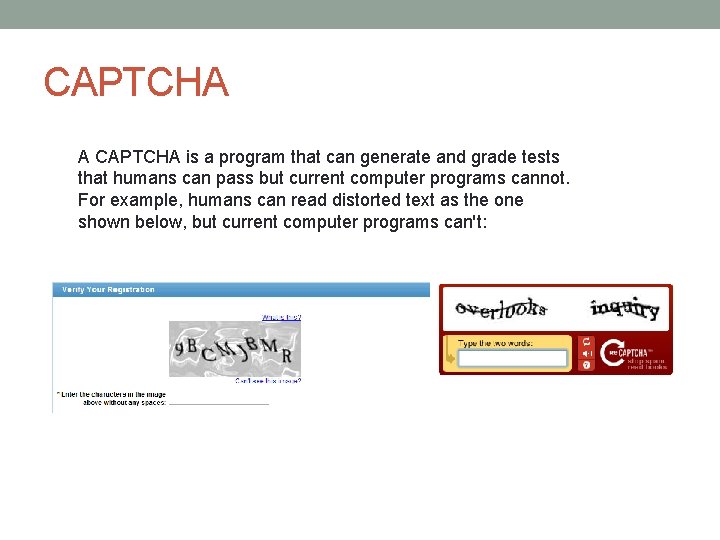 CAPTCHA A CAPTCHA is a program that can generate and grade tests that humans