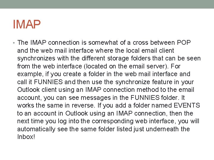 IMAP • The IMAP connection is somewhat of a cross between POP and the