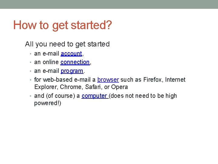 How to get started? All you need to get started • an e-mail account,