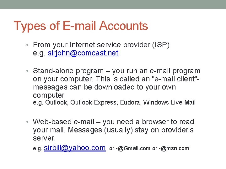 Types of E-mail Accounts • From your Internet service provider (ISP) e. g. sirjohn@comcast.