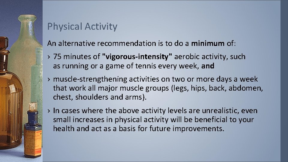 Physical Activity An alternative recommendation is to do a minimum of: › 75 minutes