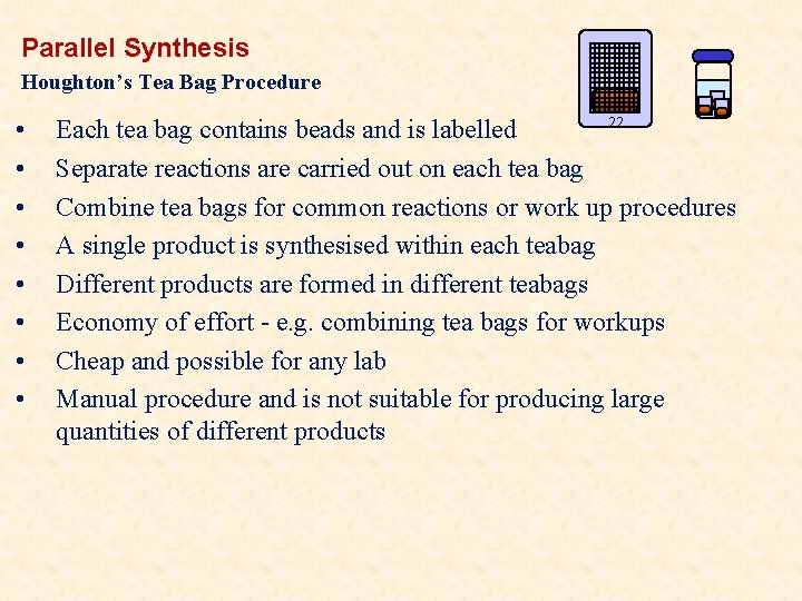 Parallel Synthesis Houghton’s Tea Bag Procedure • • 22 Each tea bag contains beads