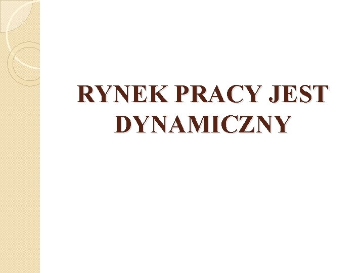 RYNEK PRACY JEST DYNAMICZNY 