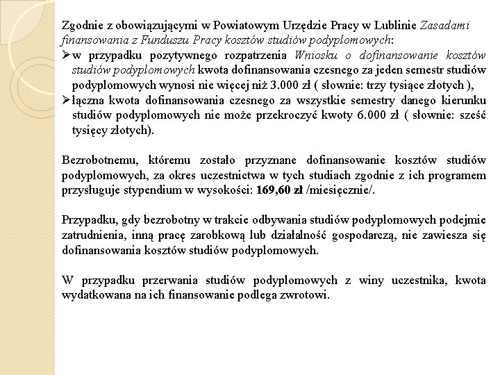 Zgodnie z obowiązującymi w Powiatowym Urzędzie Pracy w Lublinie Zasadami finansowania z Funduszu Pracy