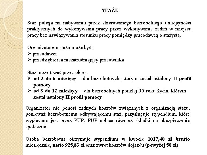 STAŻE Staż polega na nabywaniu przez skierowanego bezrobotnego umiejętności praktycznych do wykonywania pracy przez