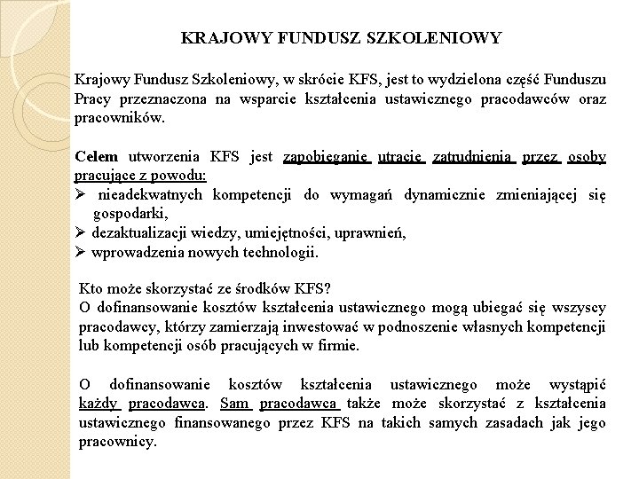 KRAJOWY FUNDUSZ SZKOLENIOWY Krajowy Fundusz Szkoleniowy, w skrócie KFS, jest to wydzielona część Funduszu