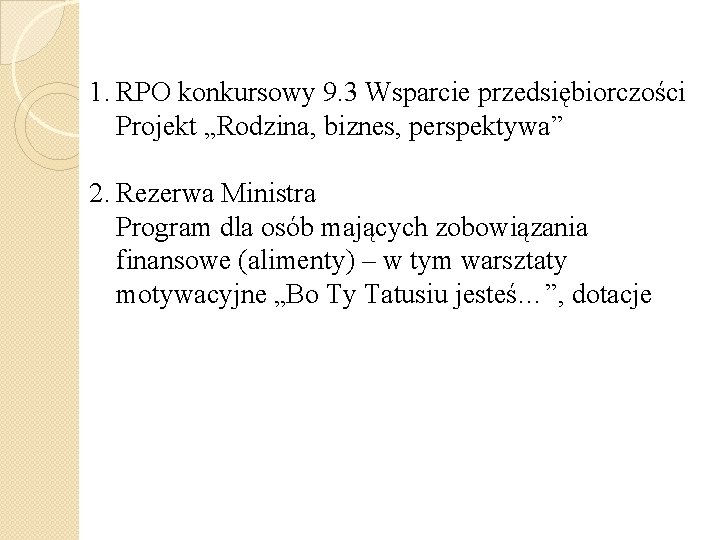 1. RPO konkursowy 9. 3 Wsparcie przedsiębiorczości Projekt „Rodzina, biznes, perspektywa” 2. Rezerwa Ministra