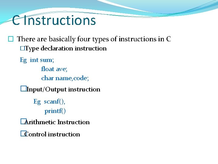 C Instructions � There are basically four types of instructions in C �Type declaration