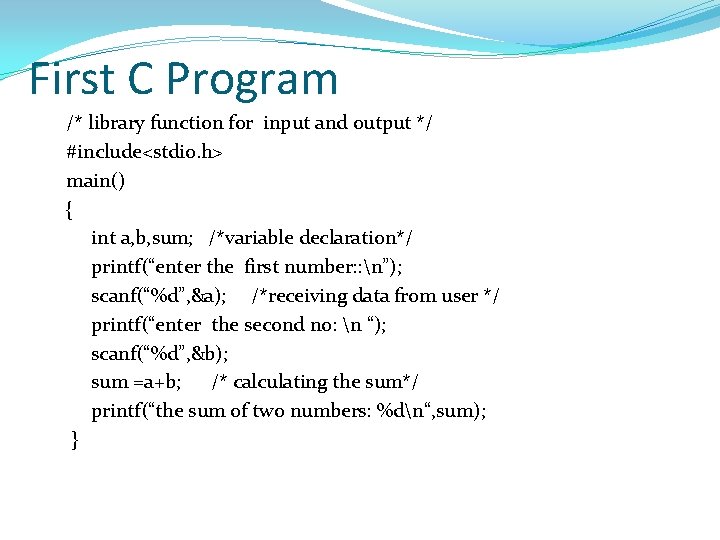 First C Program /* library function for input and output */ #include<stdio. h> main()