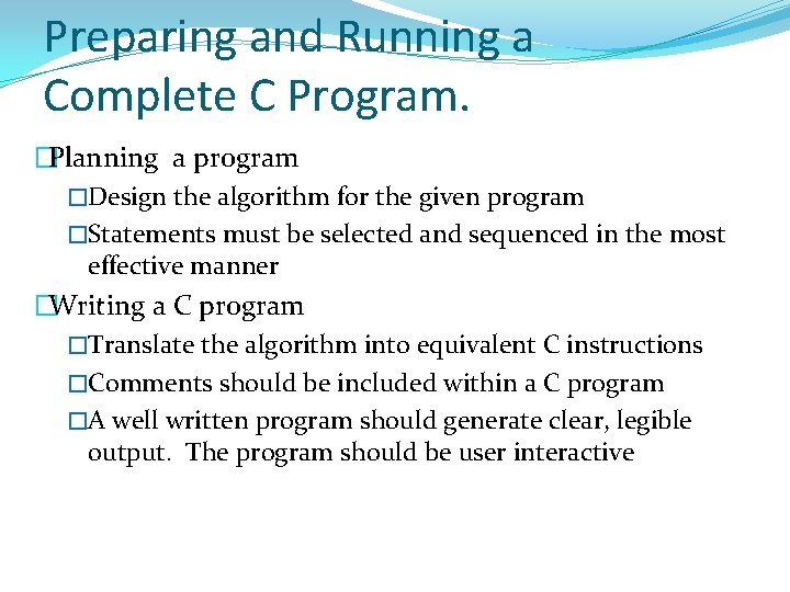 Preparing and Running a Complete C Program. �Planning a program �Design the algorithm for